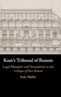 Kant's Tribunal of Reason : Legal Metaphor and Normativity in the Critique of Pure Reason - Book