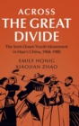 Across the Great Divide : The Sent-down Youth Movement in Mao's China, 1968-1980 - Book