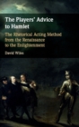 The Players' Advice to Hamlet : The Rhetorical Acting Method from the Renaissance to the Enlightenment - Book