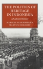 The Politics of Heritage in Indonesia : A Cultural History - Book