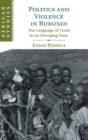 Politics and Violence in Burundi : The Language of Truth in an Emerging State - Book