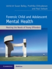 Forensic Child and Adolescent Mental Health : Meeting the Needs of Young Offenders - eBook