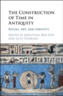 Construction of Time in Antiquity : Ritual, Art, and Identity - eBook