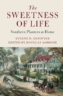 Sweetness of Life : Southern Planters at Home - eBook