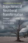 Trajectories of Neoliberal Transformation : European Industrial Relations Since the 1970s - eBook