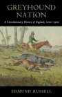 Greyhound Nation : A Coevolutionary History of England, 1200-1900 - eBook