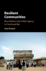 Resilient Communities : Non-Violence and Civilian Agency in Communal War - eBook