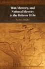 War, Memory, and National Identity in the Hebrew Bible - eBook