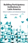 Building Participatory Institutions in Latin America : Reform Coalitions and Institutional Change - eBook