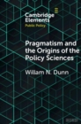 Pragmatism and the Origins of the Policy Sciences : Rediscovering Lasswell and the Chicago School - eBook