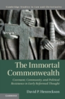 The Immortal Commonwealth : Covenant, Community, and Political Resistance in Early Reformed Thought - eBook