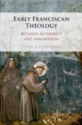 Early Franciscan Theology : Between Authority and Innovation - eBook