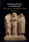 Kinship and Family in Ancient Egypt : Archaeology and Anthropology in Dialogue - eBook