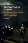 Players' Advice to Hamlet : The Rhetorical Acting Method from the Renaissance to the Enlightenment - eBook