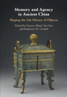 Memory and Agency in Ancient China : Shaping the Life History of Objects - eBook