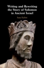 Writing and Rewriting the Story of Solomon in Ancient Israel - eBook