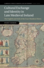 Cultural Exchange and Identity in Late Medieval Ireland : The English and Irish of the Four Obedient Shires - eBook