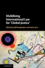 Mobilising International Law for 'Global Justice' - eBook