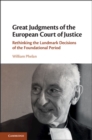 Great Judgments of the European Court of Justice : Rethinking the Landmark Decisions of the Foundational Period - eBook