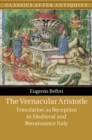 The Vernacular Aristotle : Translation as Reception in Medieval and Renaissance Italy - eBook
