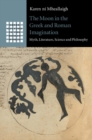 The Moon in the Greek and Roman Imagination : Myth, Literature, Science and Philosophy - eBook