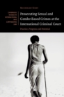 Prosecuting Sexual and Gender-Based Crimes at the International Criminal Court : Practice, Progress and Potential - eBook
