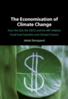 Economisation of Climate Change : How the G20, the OECD and the IMF Address Fossil Fuel Subsidies and Climate Finance - eBook