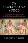 Archaeology of Food : Identity, Politics, and Ideology in the Prehistoric and Historic Past - eBook
