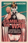 Gambling on War : Confidence, Fear, and the Tragedy of the First World War - eBook