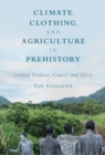 Climate, Clothing, and Agriculture in Prehistory : Linking Evidence, Causes, and Effects - eBook