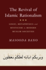 Revival of Islamic Rationalism : Logic, Metaphysics and Mysticism in Modern Muslim Societies - eBook