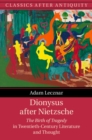 Dionysus after Nietzsche : The Birth of Tragedy in Twentieth-Century Literature and Thought - eBook