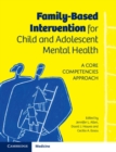 Family-Based Intervention for Child and Adolescent Mental Health : A Core Competencies Approach - eBook