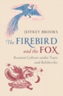 Firebird and the Fox : Russian Culture under Tsars and Bolsheviks - eBook