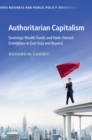 Authoritarian Capitalism : Sovereign Wealth Funds and State-Owned Enterprises in East Asia and Beyond - eBook
