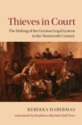 Thieves in Court : The Making of the German Legal System in the Nineteenth Century - eBook