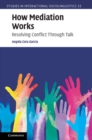 How Mediation Works : Resolving Conflict Through Talk - eBook