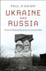 Ukraine and Russia : From Civilized Divorce to Uncivil War - eBook