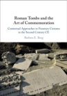 Roman Tombs and the Art of Commemoration : Contextual Approaches to Funerary Customs in the Second Century CE - eBook
