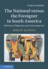National versus the Foreigner in South America : 200 Years of Migration and Citizenship Law - eBook