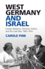 West Germany and Israel : Foreign Relations, Domestic Politics, and the Cold War, 1965-1974 - eBook