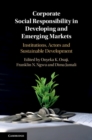 Corporate Social Responsibility in Developing and Emerging Markets : Institutions, Actors and Sustainable Development - eBook
