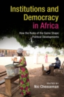 Institutions and Democracy in Africa : How the Rules of the Game Shape Political Developments - eBook