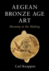 Aegean Bronze Age Art : Meaning in the Making - eBook