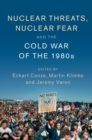 Nuclear Threats, Nuclear Fear and the Cold War of the 1980s - eBook