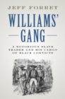 Williams' Gang : A Notorious Slave Trader and his Cargo of Black Convicts - eBook