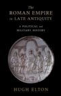 Roman Empire in Late Antiquity : A Political and Military History - eBook