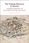 The Venetian Discovery of America : Geographic Imagination and Print Culture in the Age of Encounters - eBook