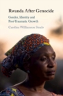 Rwanda After Genocide : Gender, Identity and Post-Traumatic Growth - eBook