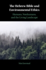 The Hebrew Bible and Environmental Ethics : Humans, NonHumans, and the Living Landscape - Book